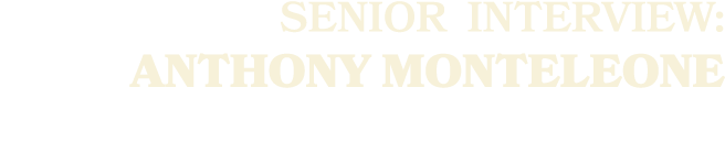 SENIOR Interview: Anthony Monteleone
