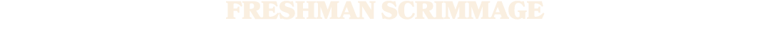 FRESHMAN SCRIMMAGE