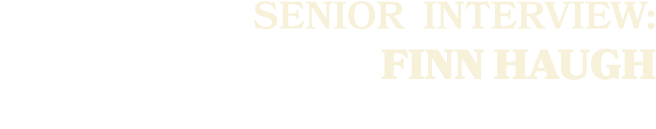 SENIOR Interview: Finn Haugh