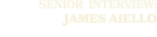 SENIOR Interview: James Aiello