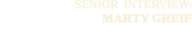 SENIOR Interview: Marty Greif