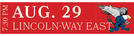 Lincoln Way East,AUG. 29,7:30 P