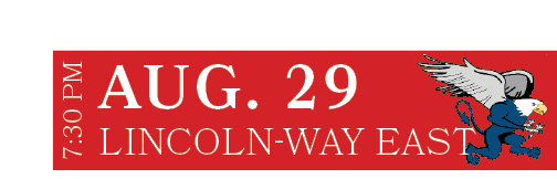 Lincoln Way East,AUG. 29,7:30 P