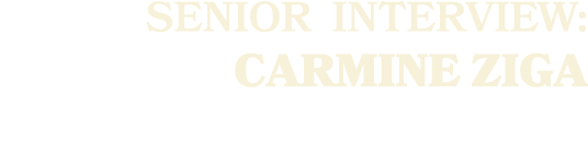 SENIOR Interview: Carmine Ziga