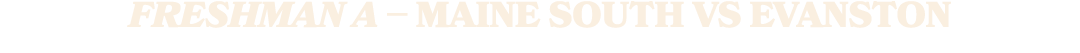 FRESHMAN A – MAINE SOUTH vs EVANSTON