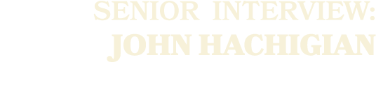 SENIOR Interview: John Hachigian