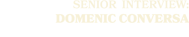 SENIOR Interview: Domenic Conversa