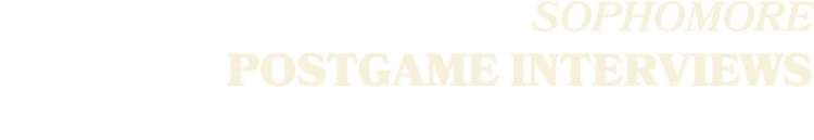 SOPHOMORE POSTGAME INTERVIEWS