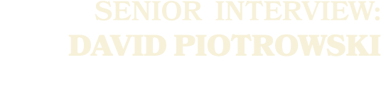 SENIOR Interview: David Piotrowski