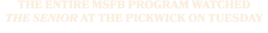 The entire MSFB program watched The Senior at the Pickwick on Tuesday