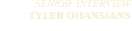 SENIOR Interview Tyler Ohansians