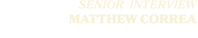 SENIOR Interview Matthew Correa