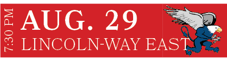 Lincoln Way East,AUG. 29,7:30 P