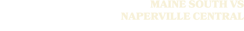 MAINE SOUTH VS NAPERVILLE CENTRAL