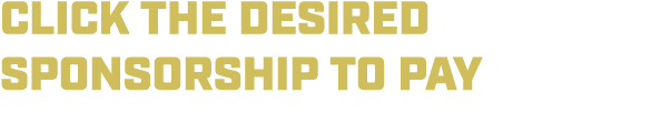 CLICK THE DESIRED SPONSORSHIP TO PAY