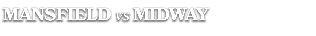 MANSFIELD vs MIDWAY