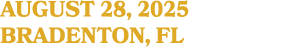 AUGUST 28, 2025 BRADENTON, FL
