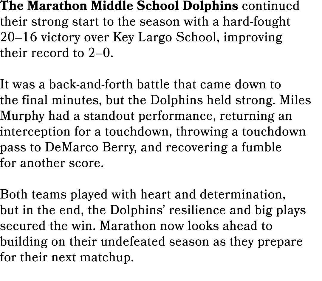 The Marathon Middle School Dolphins continued their strong start to the season with a hard fought 20–16 victory over ...