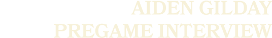 aiden gilday pregame Interview