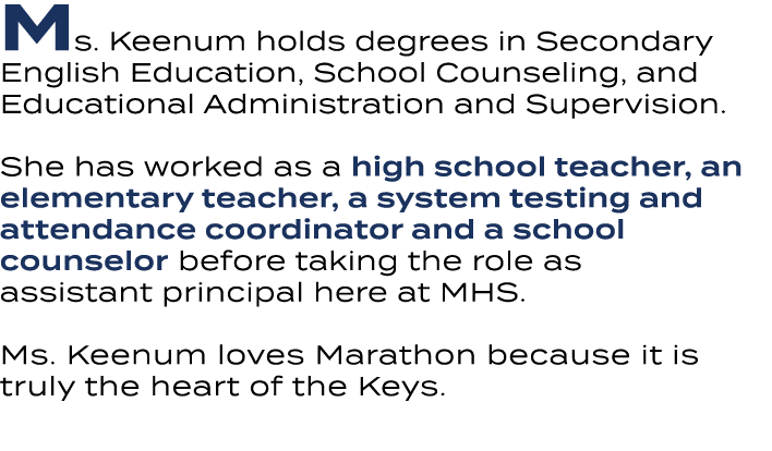 Ms. Keenum holds degrees in Secondary English Education, School Counseling, and Educational Administration and Superv...