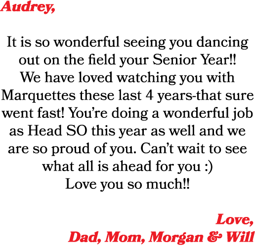 Audrey, It is so wonderful seeing you dancing out on the field your Senior Year!! We have loved watching you with Mar...