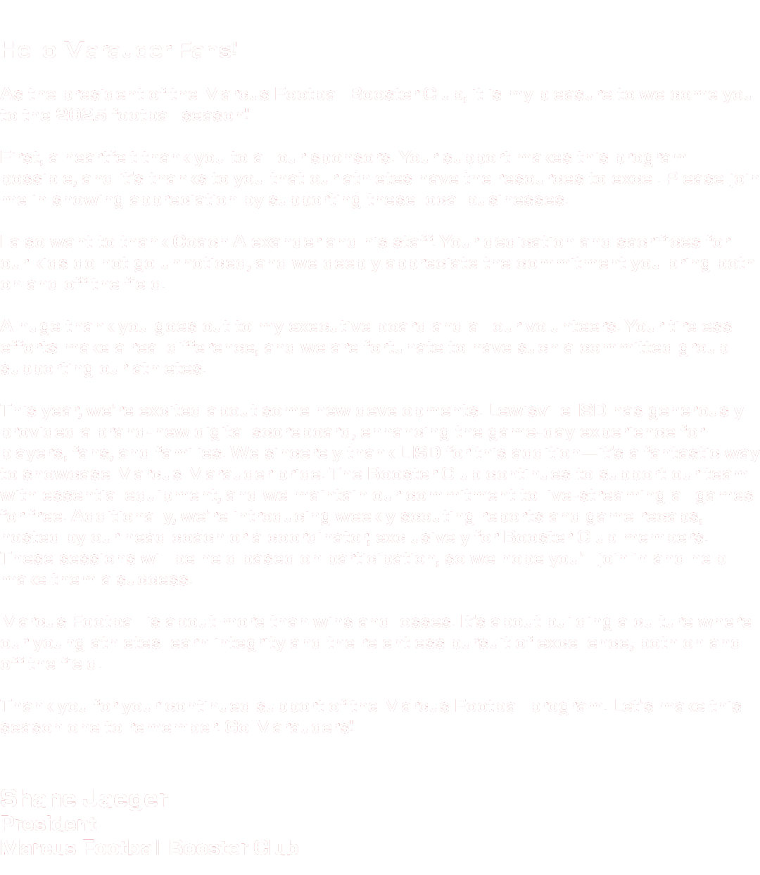 Hello Marauder Fans! As the president of the Marcus Football Booster Club, it is my pleasure to welcome you to the 20...