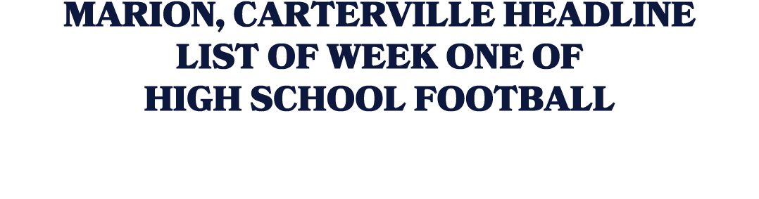 MARION, CARTERVILLE HEADLINE LIST OF WEEK ONE OF HIGH SCHOOL FOOTBALL