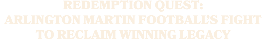 Redemption quest: Arlington Martin football’s fight to reclaim winning legacy