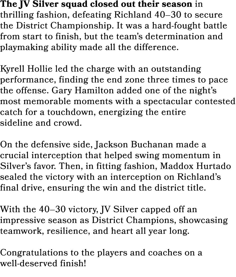 The JV Silver squad closed out their season in thrilling fashion, defeating Richland 40–30 to secure the District Cha...