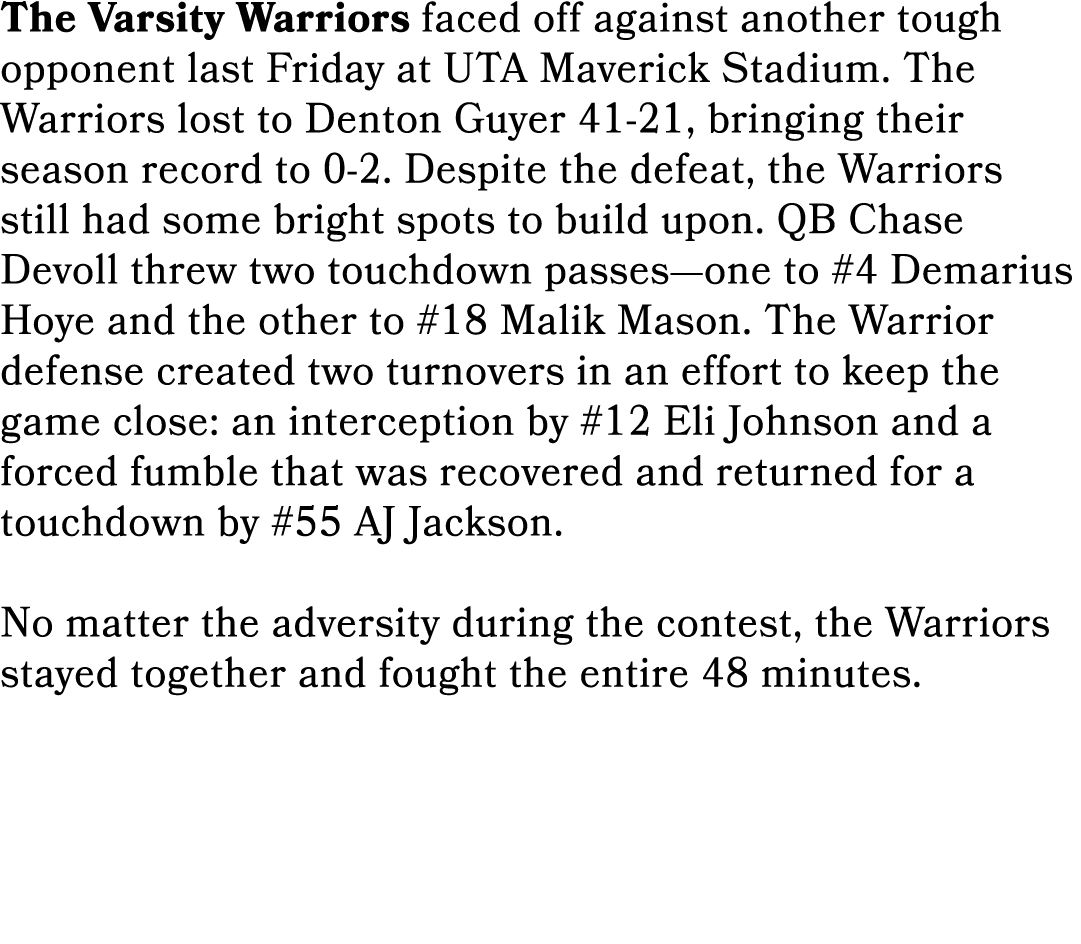 The Varsity Warriors faced off against another tough opponent last Friday at UTA Maverick Stadium. The Warriors lost ...