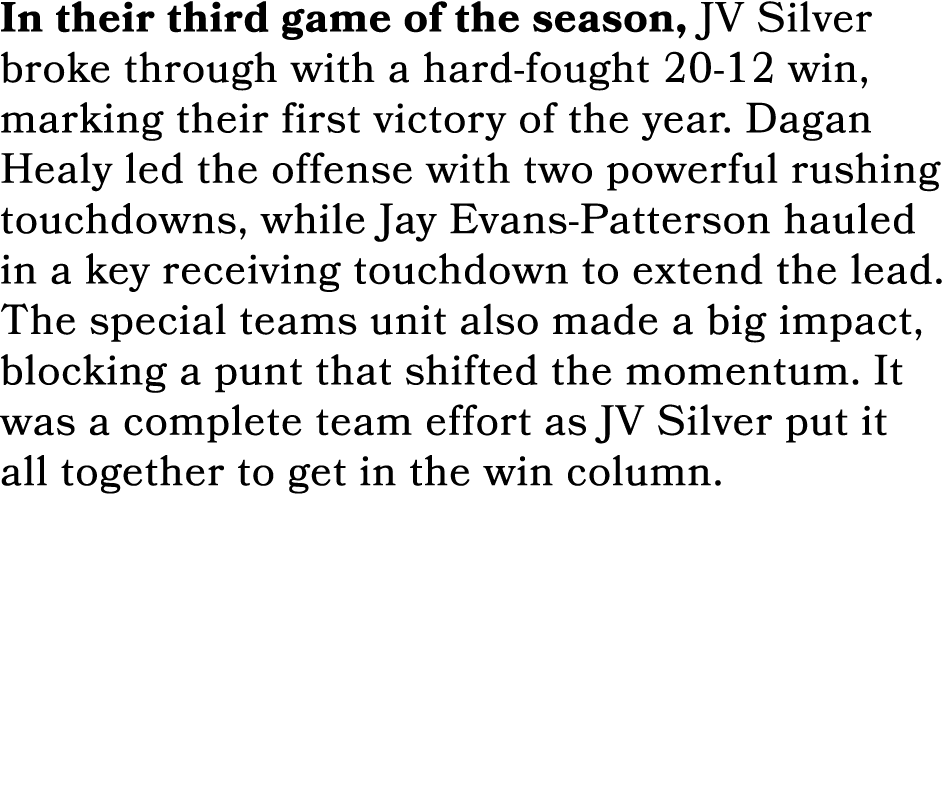 In their third game of the season, JV Silver broke through with a hard fought 20 12 win, marking their first victory ...