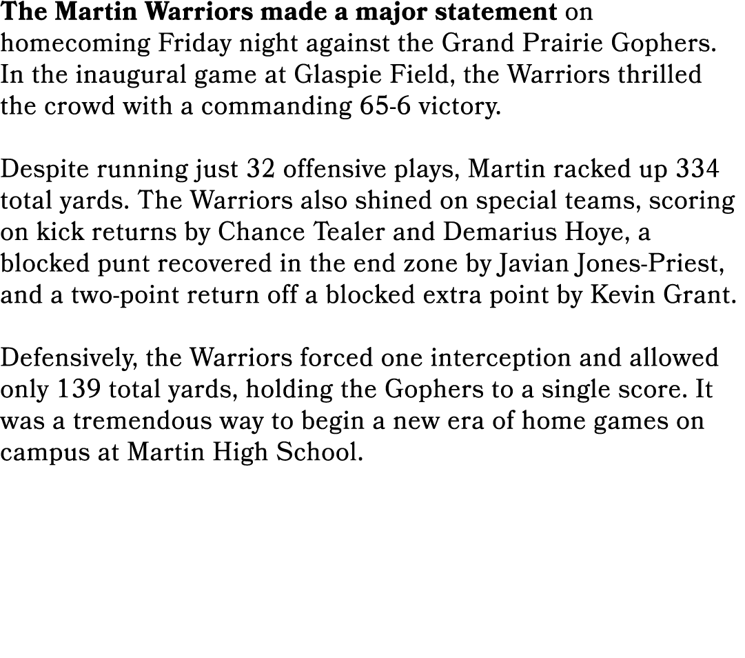 The Martin Warriors made a major statement on homecoming Friday night against the Grand Prairie Gophers. In the inaug...