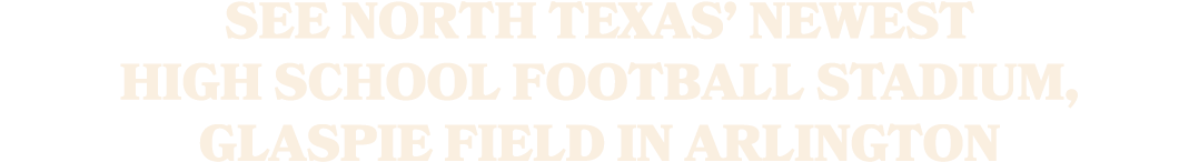 See North Texas’ newest high school football stadium, Glaspie Field in Arlington