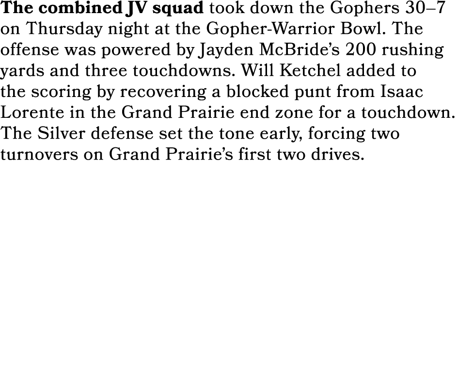 The combined JV squad took down the Gophers 30–7 on Thursday night at the Gopher Warrior Bowl. The offense was powere...