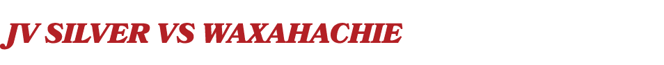 JV SILVER vs WAXAHACHIE