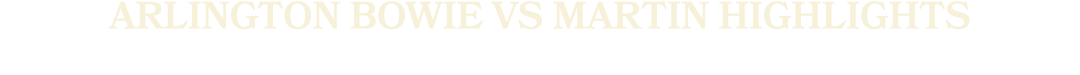 Arlington Bowie vs Martin Highlights