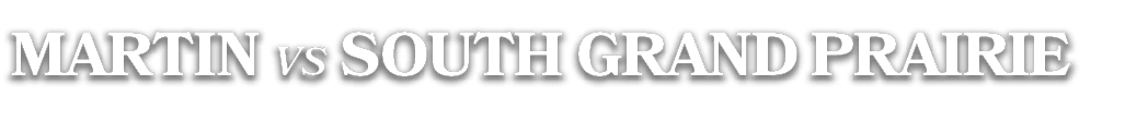 martin vs south grand prairie