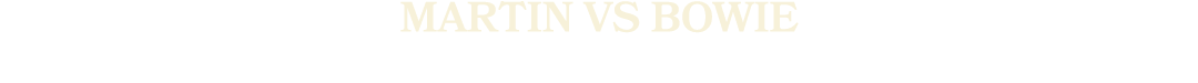 Martin vs BOWIE
