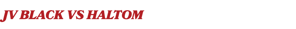 JV Black vs HALTOM
