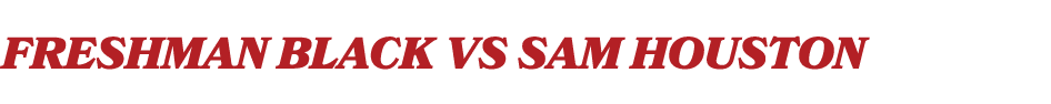 FreshmAn BlacK vs SAM HOUSTON