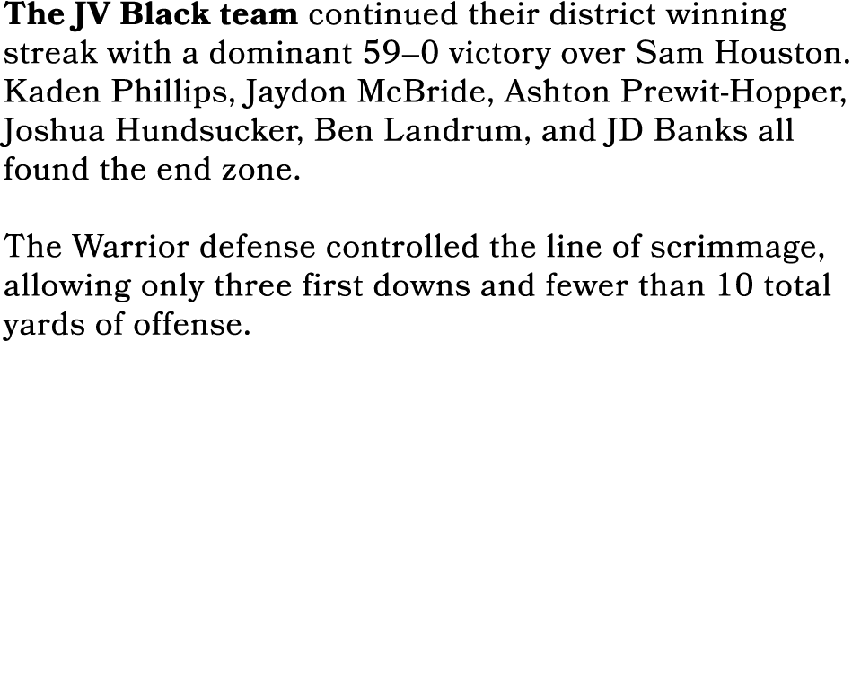 The JV Black team continued their district winning streak with a dominant 59–0 victory over Sam Houston. Kaden Philli...