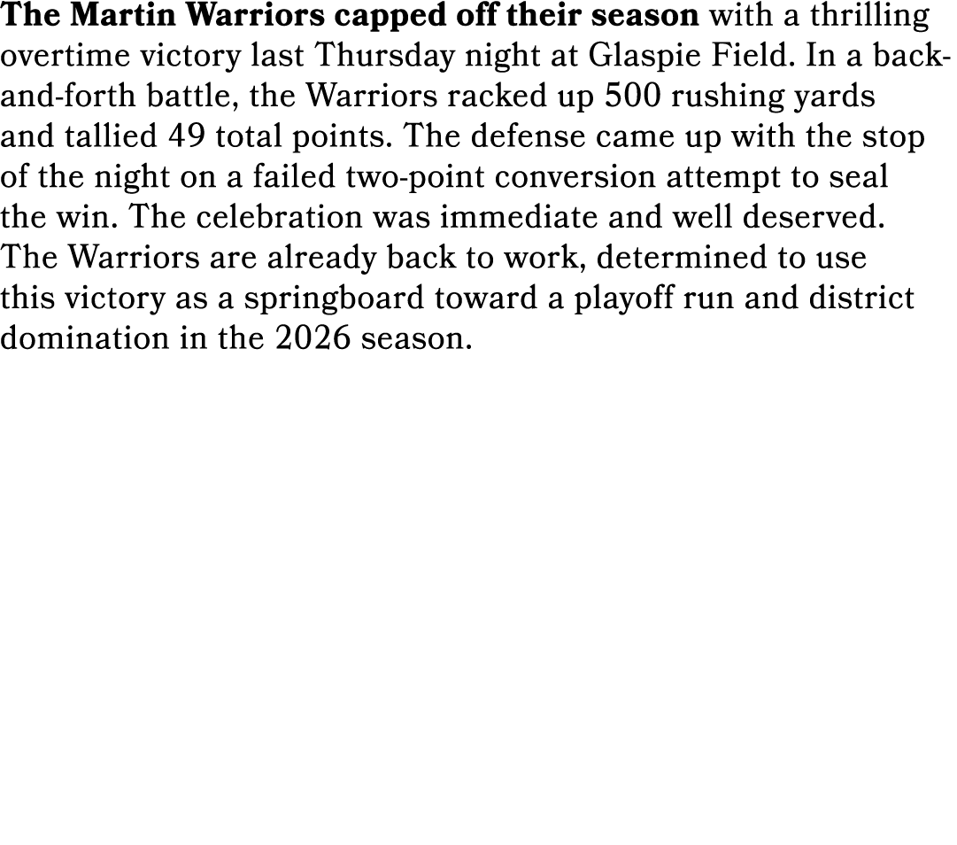 The Martin Warriors capped off their season with a thrilling overtime victory last Thursday night at Glaspie Field. I...