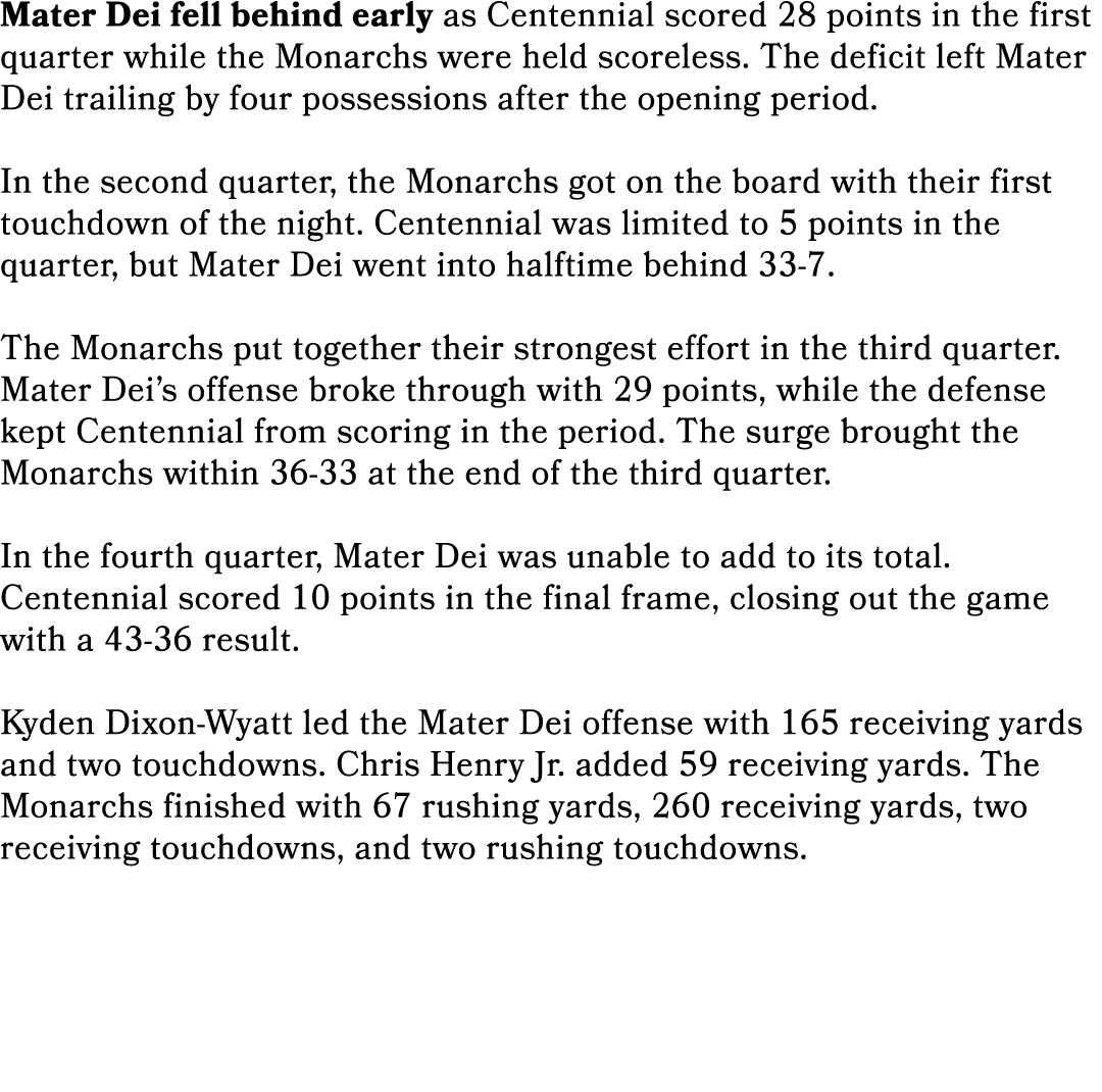 Mater Dei fell behind early as Centennial scored 28 points in the first quarter while the Monarchs were held scoreles...