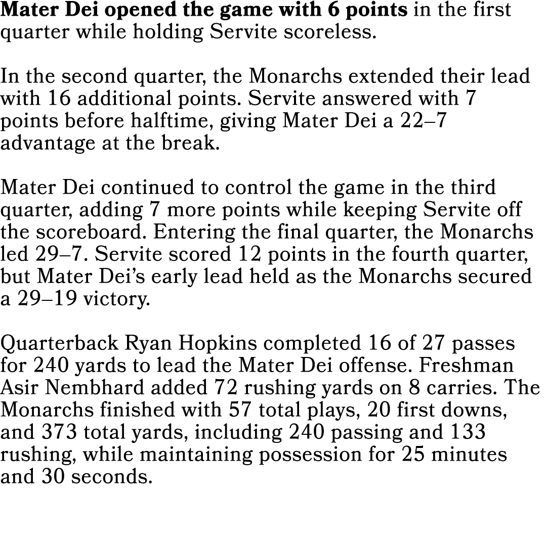 Mater Dei opened the game with 6 points in the first quarter while holding Servite scoreless. In the second quarter, ...