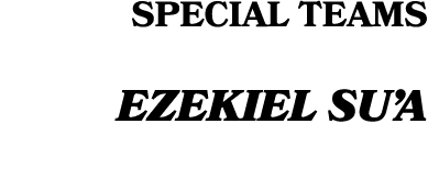 SPECIAL TEAMS Ezekiel Su’a