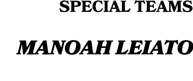 SPECIAL TEAMS Manoah Leiato