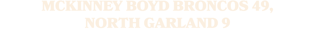 McKinney Boyd Broncos 49, North Garland 9
