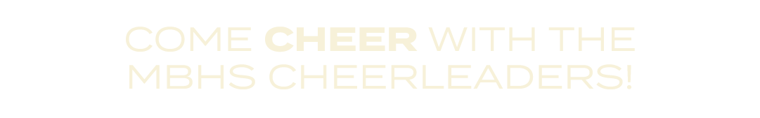COME CHEER WITH THE MBHS CHEERLEADERS!