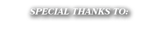 SPECIAL THANKS TO: