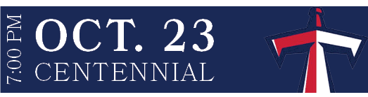 CENTENNIAL,OCT. 23,7:00 PM